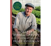 Self-Fed Farm and Garden, The : A Return to the Roots of the Organic Method