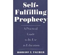 Self-Fulfilling Prophecy: A Practical Guide to Its Use in Education (School Librarianship)