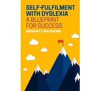 Self-fulfilment with Dyslexia: A Blueprint for Success
