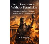 Self-Governance Without Permission: Autonomy, Authority, and the Architecture of Lawful Freedom