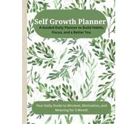 Self Growth Planner: A Guided Daily Planner to Build Habits, Focus, and a Better You: Your Daily Guide to Mindset, Motivation, and Meaning for 3 Month
