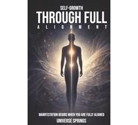 Self-Growth Through Full Alignment: Manifestation Begins When You Are Fully Aligned