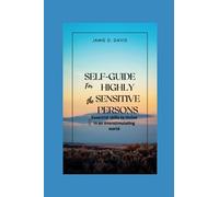 Self-Guide for The Highly Sensitive Persons: Essential Skills to Thrive in an Overstimulating World