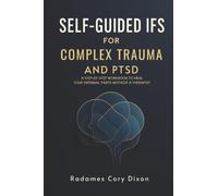 Self-Guided IFS for Complex Trauma and PTSD: A Step-by-Step Workbook to Heal Your Internal Parts Without a Therapist (asfsadfasdf)