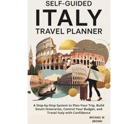 SELF-GUIDED ITALY TRAVEL PLANNER: A Step-by-Step System to Plan Your Trip, Build Smart Itineraries, Control Your Budget, and Travel Italy with Confidence
