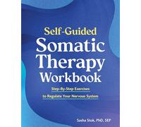Self-Guided Somatic Workbook: Step-By-Step Exercises to Regulate Your Nervous System