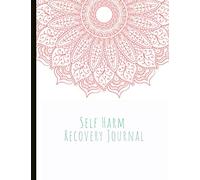 Self Harm Recovery Journal: Beautiful Journal for Self-Harm Recovery with Energy and Mood Trackers, Self Harm Prevention Work Sheets, Quotes, Mindfulness Exercises, Gratitude Prompts and more.