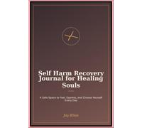 Self Harm Recovery Journal for Healing Souls: A Safe Space to Feel Express and Choose Yourself Every Day
