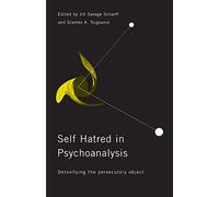 Self Hatred in Psychoanalysis: Detoxifying the Persecutory Object