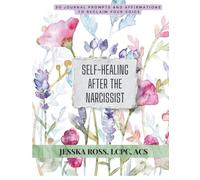 Self-Healing After The Narcissist: 50 Journal Prompts and Affirmations to Reclaim Your Voice