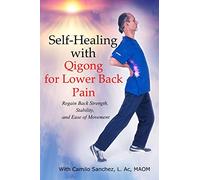 Self-Healing with Qigong for Lower Back Pain: Regain Back Strength, Stability, and Ease of Movement: 1