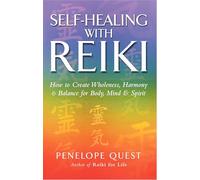 Self-Healing With Reiki: How to create wholeness, harmony and balance for body, mind and spirit