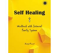 Self Healing Workbook with Internal Family System: Free Your Parts, Heal Your Soul
