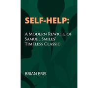 Self-Help: A Modern Rewrite of Samuel Smiles' Timeless Classic