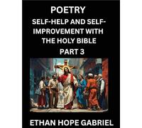 Self-help and Self-Improvement with The Holy Bible (Part 3)- From Chaos to Calm, Self-discovery with Biblical Wisdom Poetry for Daily Triumphs, ... Teachings, Aligning Life & Personal Growth wi