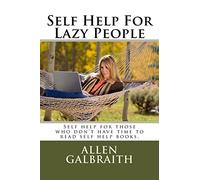 Self Help For Lazy People: Self help for those who don't have time to read self help books.
