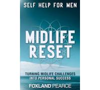 Self Help for Men - Midlife Reset: Turning Midlife Challenges into Personal Success