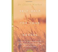 Self Help for Your Nerves: Learn to relax and enjoy life again by overcoming stress and fear by Weekes, Dr. Claire (January 1, 1995) Paperback
