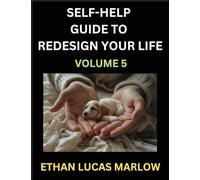 Self-help Guide to Redesign Your Life (Part 5): Learn How to Break Patterns and Build a Life You Love, the Art of Unfolding and Cultivating Growth in a World of Hustle