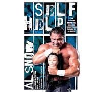 Self Help: Life Lessons from the Bizarre Wrestling Career of Al Snow