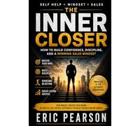 Self Help + Mindset = Sales: The Inner Closer How to Build Confidence, Discipline, and a Winning Sales Mindset