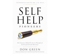 Self-Help Pioneers: The Visionaries Behind the Success Principles of the Personal Growth Movement (Official Publication of the Napoleon Hill Foundation)