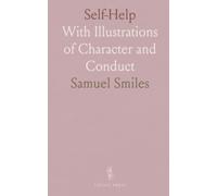 Self-Help: With Illustrations of Character and Conduct
