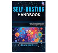 Self-Hosting Handbook: Deploy your own web applications and services on a VPS or home server - an intro for indie developers