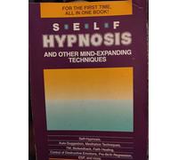 Self-Hypnosis and Other Mind Expanding Techniques