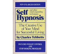 Self-Hypnosis and Other Mind Expanding Techniques