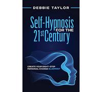 Self-Hypnosis for the 21st Century: Create Your Eight-Step Personal Change Blueprint