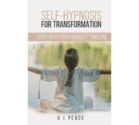 Self-Hypnosis for Transformation: Step Into Your Highest Timeline