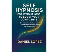 SELF-HYPNOSIS FOR WEIGHT LOSS TO BOOST YOUR CONFIDENCE.: Enhance self-belief and unlock your true potential for lasting personal growth.