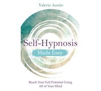 Self-Hypnosis Made Easy : Reach Your Full Potential Using All of Your Mind