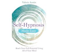 Self-Hypnosis Made Easy : Reach Your Full Potential Using All of Your Mind