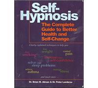 Self-Hypnosis: The Complete Manual for Health and Self-Change, Second Edition