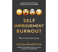 Self-Improvement Burnout: When to start, when to stop (The Adaptable Sustainable Psychology Collection)