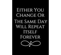 Self-Improvement Journal with Inspirational Quotes:: Either you change, or the same day will repeat itself forever.
