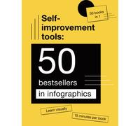 Self-Improvement Tools: 50 Bestsellers in Infographics. High-Rated Books for Self-Development and Personal Transformation in Visuals (50 Best Books on ... in Infographics. Self-Help Books 50 in 1)