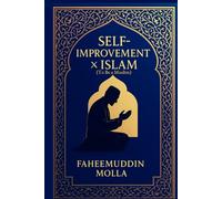 Self-Improvement X Islam To Be a Muslim: Overcome Modern Struggles, Build True Masculinity, and Strengthen Through Islamic Principles