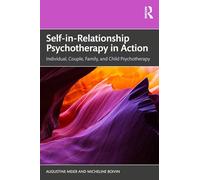 Self-in-Relationship Psychotherapy in Action: Individual, Couple, Family and Child Psychotherapy