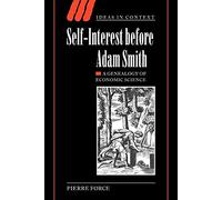 Self-Interest Before Adam Smith: A Genealogy of Economic Science: 68 (Ideas in Context, Series Number 68)