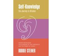 Self-Knowledge: The Journey to Wisdom. Higher Knowledge, the Guardian of the Threshold and the Power of Christ