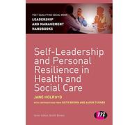 Self-Leadership and Personal Resilience in Health and Social Care (Post-Qualifying Social Work Leadership and Management Handbooks)
