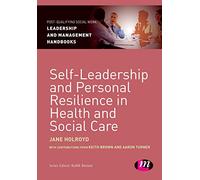 Self-Leadership and Personal Resilience in Health and Social Care (Post-Qualifying Social Work Leadership and Management Handbooks)