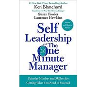 Self Leadership and the One Minute Manager: Gain the Mindset and Skillset for Getting What You Need to Succeed