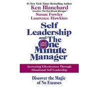 Self Leadership And The One Minute Manager: Increasing Effectiveness Through Situational Self Leadership