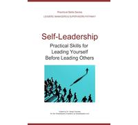 Self-Leadership: Practical Skills for Leading Yourself Before Leading Others (Leadership Development Pathway - Practical Skills Series)