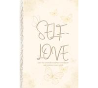 SELF-LOVE: A 90-day journal to nurture your heart and embrace your worth