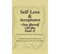 Self-Love & Acceptance - Know Yourself Like You Mean It: A 36-Week Guided Journal to Build Confidence, Set Boundaries, and Love the Girl in the Mirror